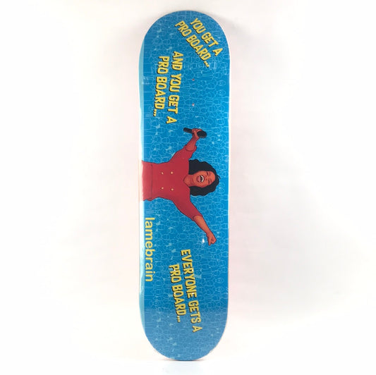 Lamebrain Oprah You Get A Pro Board 8.1" Skateboard Deck